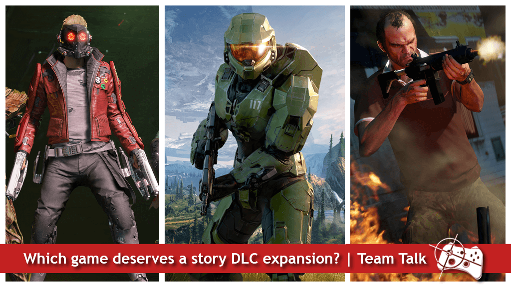 Which game deserves a story DLC expansion? - Team Talk - Starlord from Guardians of the Galaxy, Master Chief from Halo Infinite and Trevor from Grand Theft Auto V