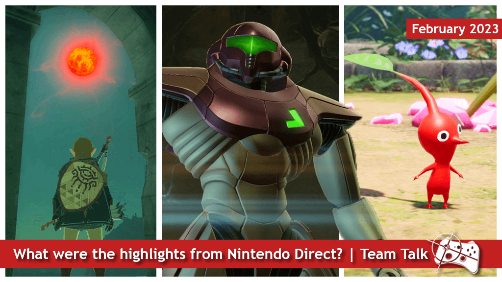 What were the highlights from the February Nintendo Direct? | Team Talk - Link under a blood moon, Samus and a red Pikmin