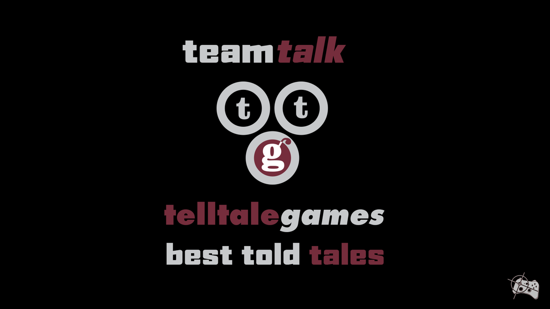 Team Talk - Telltale Games' best series - Pass the Controller 
